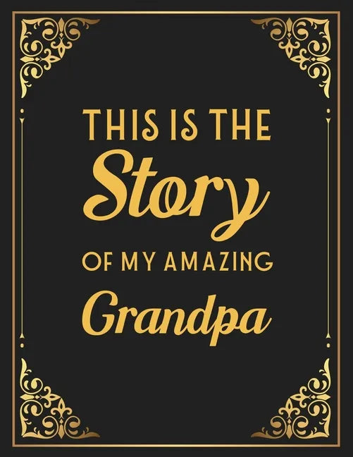 This Is The Story Of My Amazing Grandpa: Memories and Keepsakes for My Grandchildren, Keepsake Interview Book For Grandfathers - Paperback