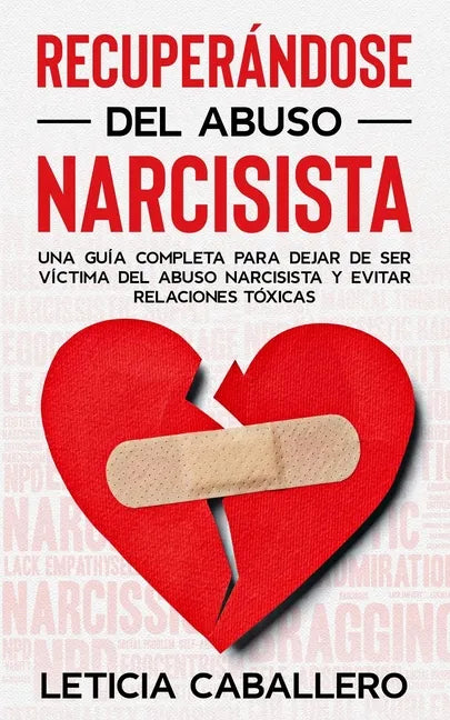 Recuperándose del abuso narcisista: Una guía completa para dejar de ser víctima del abuso narcisista y evitar relaciones tóxicas - Paperback