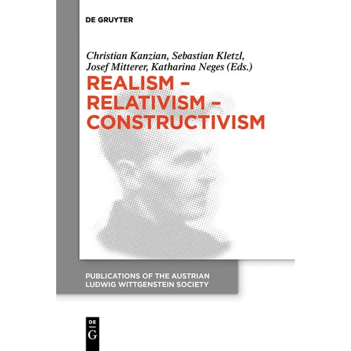 Realism - Relativism - Constructivism: Proceedings of the 38th International Wittgenstein Symposium in Kirchberg - Paperback