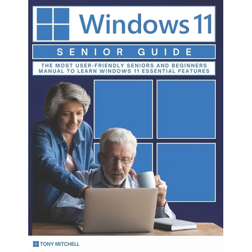 Windows 11 Senior Guide 2025: The Most User-Friendly Seniors and Beginners Manual to Learn Windows 11 Essential Features - Paperback