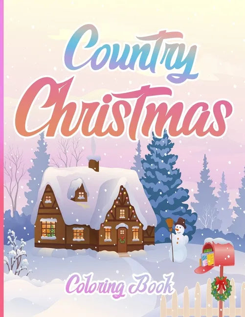 Country Christmas Coloring Book: An Adult Coloring Book Featuring Festive and Beautiful Christmas Scenes in the Country ( Christmas Coloring Book For - Paperback