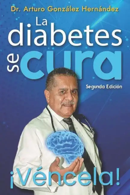 La diabetes se cura: ¡ Véncela! - Paperback