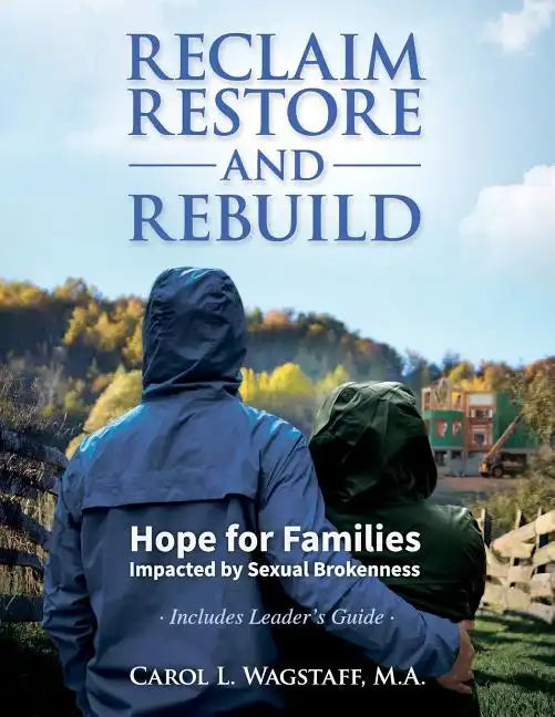 Reclaim, Restore, and Rebuild: Hope for Families Impacted by Sexual Brokenness - Paperback