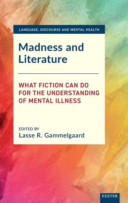 Madness and Literature: What Fiction Can Do for the Understanding of Mental Illness - Hardcover