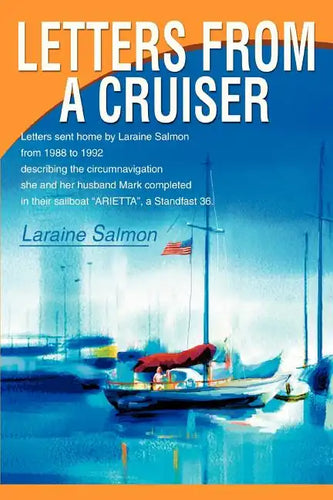Letters From A Cruiser: Letters sent home by Laraine Salmon from 1988 to 1992 describing the circumnavigation she and her husband Mark complet - Paperback