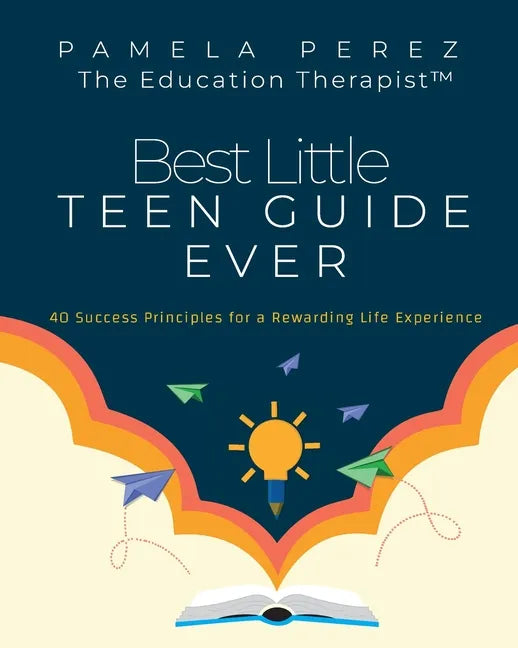 Best Little Teen Guide Ever!: 40 Success Principles for a Rewarding Life Experience - Paperback