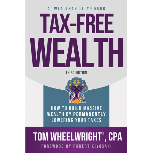 Tax-Free Wealth: How to Build Massive Wealth by Permanently Lowering Your Taxes - Paperback