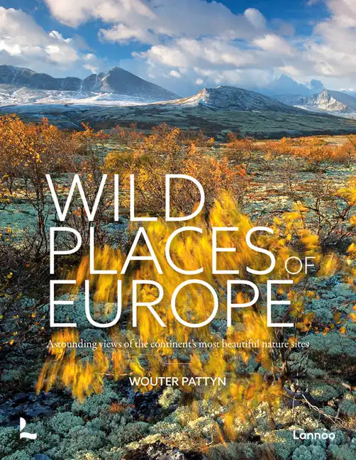 Wild Places of Europe: Astounding Views of the Continent's Most Beautiful Nature Sites - Hardcover