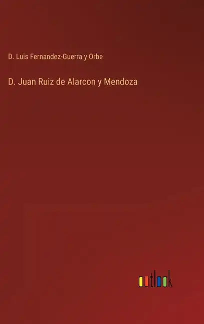 D. Juan Ruiz de Alarcon y Mendoza - Hardcover