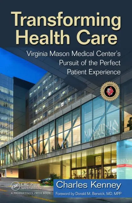 Transforming Health Care: Virginia Mason Medical Center's Pursuit of the Perfect Patient Experience - Hardcover