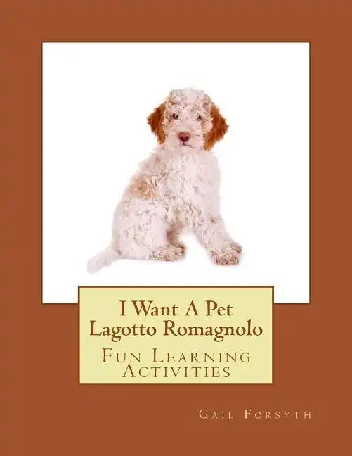 I Want A Pet Lagotto Romagnolo: Fun Learning Activities - Paperback
