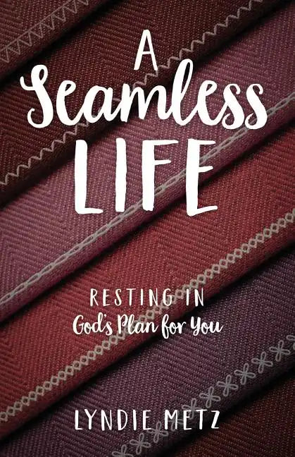 A Seamless Life: Resting in God's Plan for You - Paperback