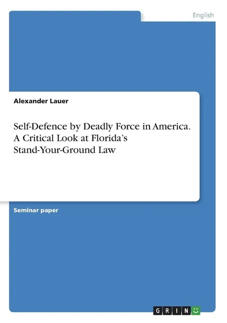 Self-Defence by Deadly Force in America. A Critical Look at Florida's Stand-Your-Ground Law - Paperback