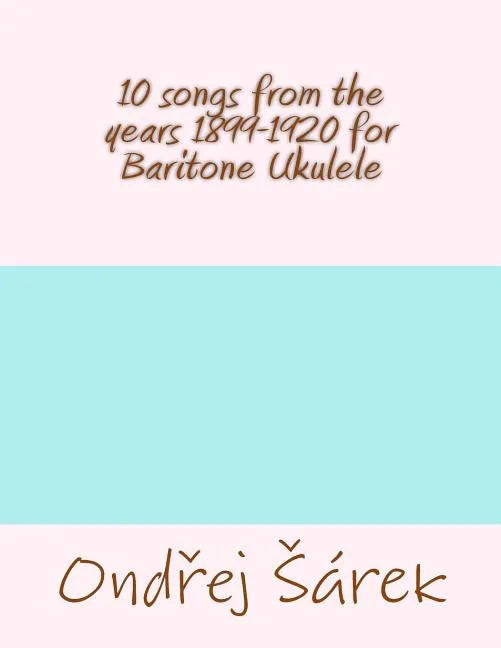 10 songs from the years 1899-1920 for Baritone Ukulele - Paperback