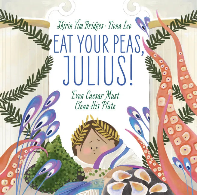 Eat Your Peas, Julius!: Even Caesar Must Clean His Plate - Hardcover