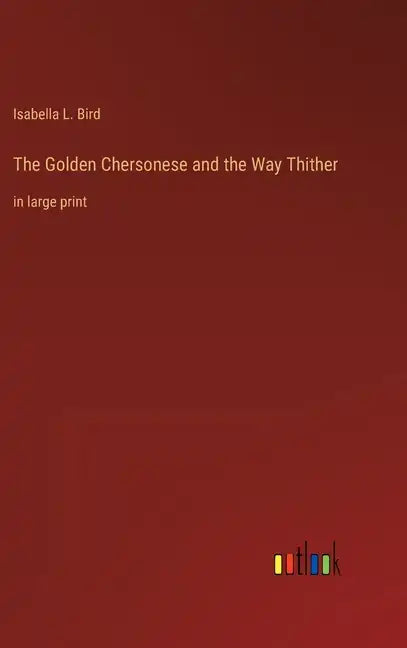 The Golden Chersonese and the Way Thither: in large print - Hardcover
