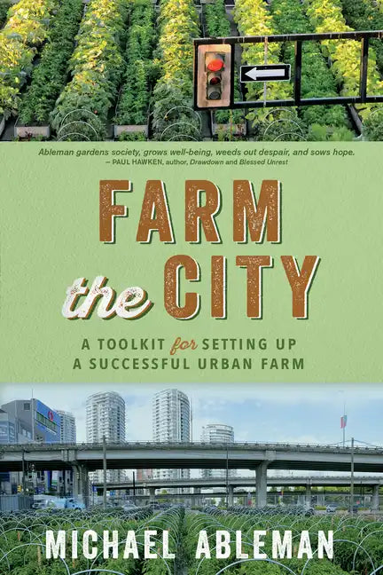Farm the City: A Toolkit for Setting Up a Successful Urban Farm - Paperback