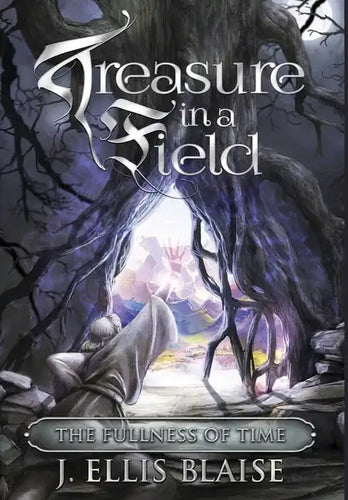 Treasure in a Field: The Fullness of Time - Hardcover