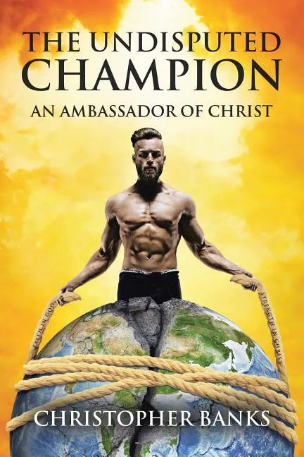 The Undisputed Champion: An Ambassador of Christ - Paperback
