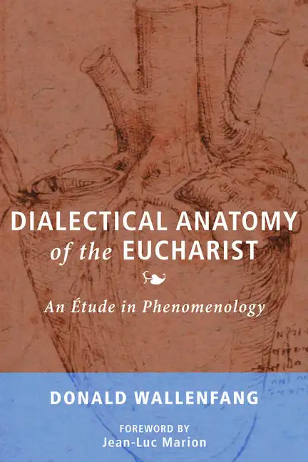 Dialectical Anatomy of the Eucharist: An Étude in Phenomenology - Paperback