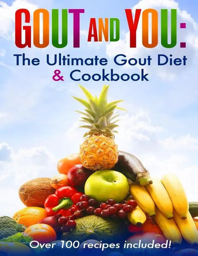 Gout and You: The Ultimate Gout Diet & Cookbook - Paperback