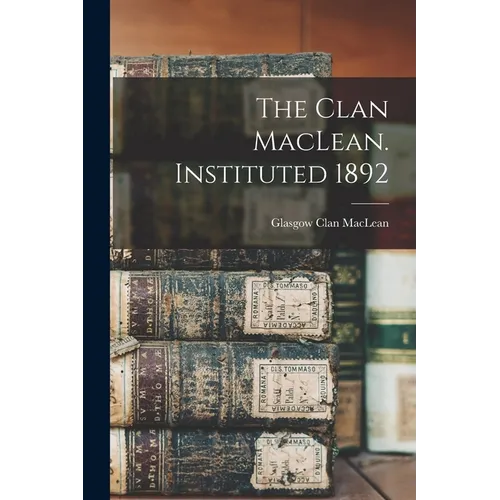 The Clan MacLean. Instituted 1892 - Paperback