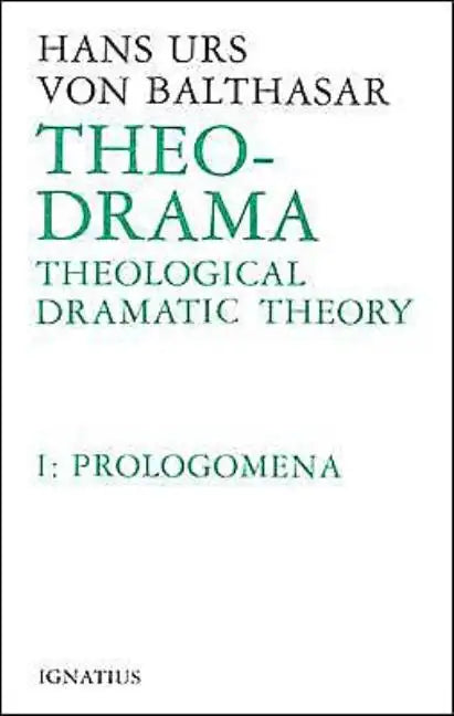 Theo-Drama: Theological Dramatic Theory Volume 1 - Hardcover
