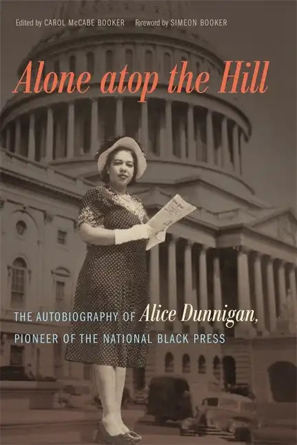 Alone atop the Hill: The Autobiography of Alice Dunnigan, Pioneer of the National Black Press - Paperback