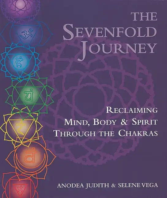 The Sevenfold Journey: Reclaiming Mind, Body and Spirit Through the Chakras - Paperback