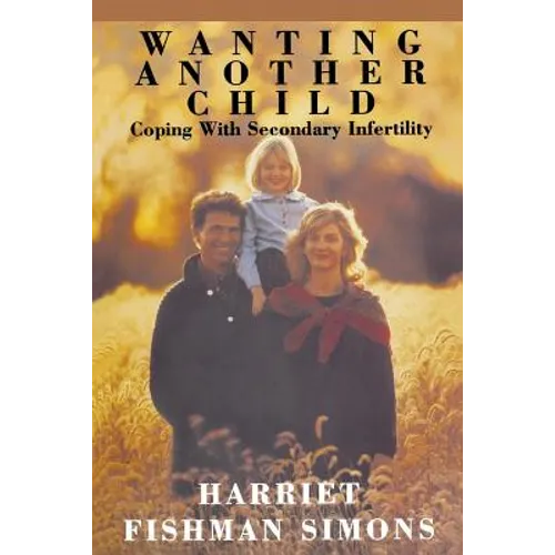 Wanting Another Child: Coping With Secondary Infertility - Paperback