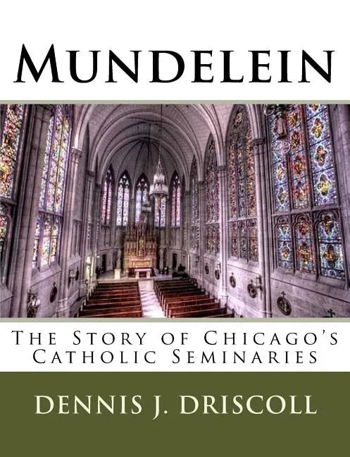 Mundelein: The Story of Chicago's Catholic Seminaries - Paperback