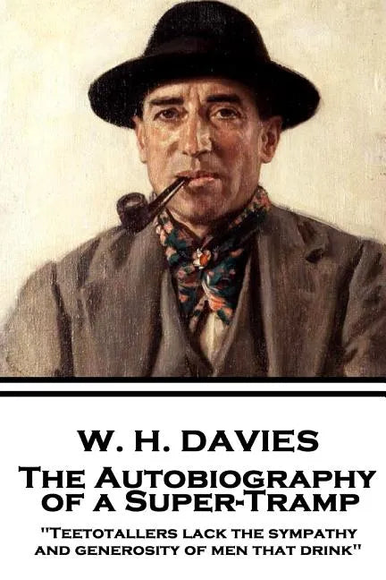 W. H. Davies - The Autobiography of a Super-Tramp: 