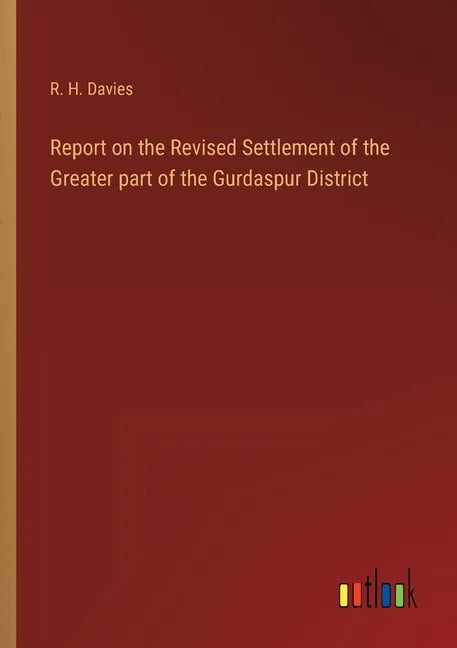 Report on the Revised Settlement of the Greater part of the Gurdaspur District - Paperback