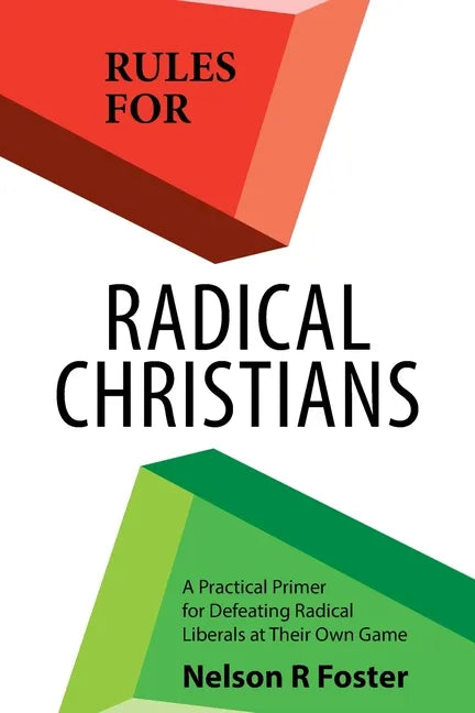 Rules for Radical Christians: A Practical Primer for Defeating Radical Liberals at Their Own Game - Paperback