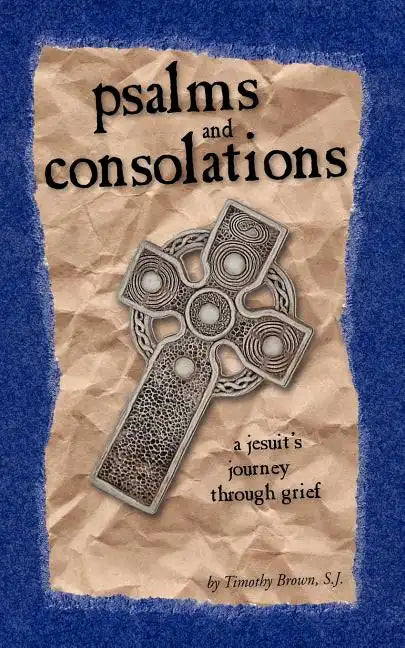 Psalms and Consolations: a Jesuit's Journey through Grief - Paperback