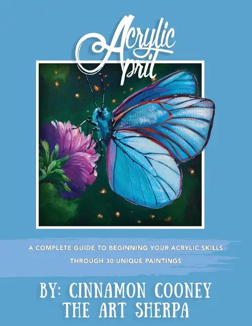 Acrylic April 2020: A Complete Guide To Beginning Your Acrylic Skills Through 30 Unique Paintings - Paperback
