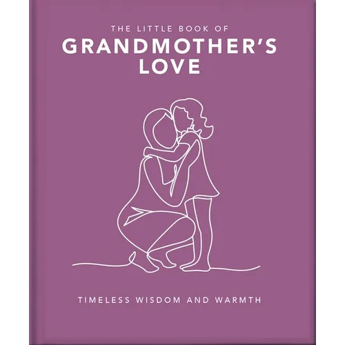 The Little Book of Grandmother's Love: Timeless Wisdom and Warmth - Hardcover