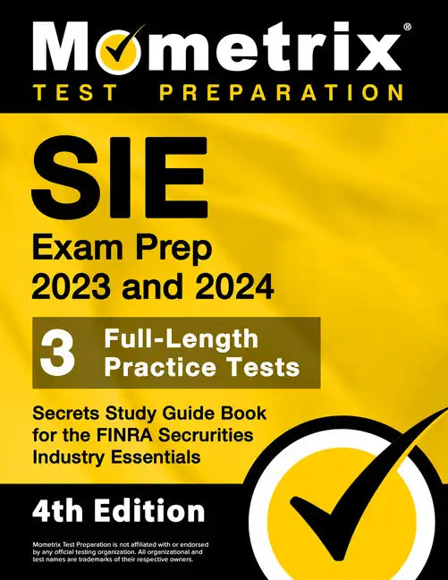 Sie Exam Prep 2023 and 2024 - 3 Full-Length Practice Tests, Secrets Study Guide Book for the Finra Securities Industry Essentials: [4th Edition] - Paperback