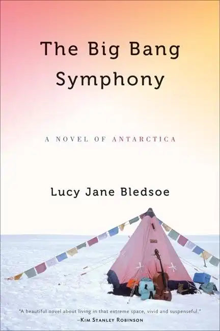 Big Bang Symphony: A Novel of Antarctica - Hardcover