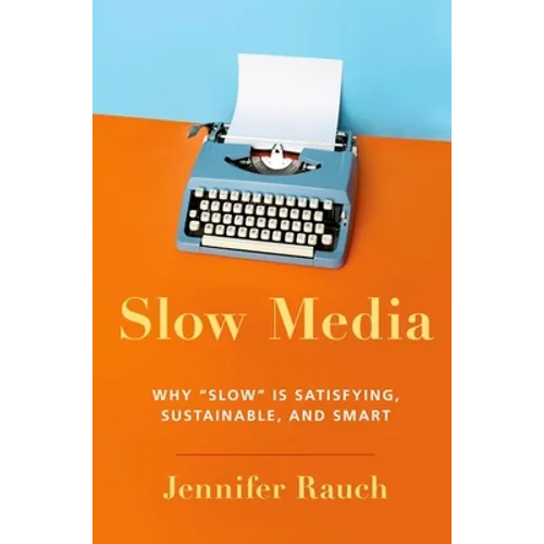 Slow Media: Why Slow Is Satisfying, Sustainable, and Smart - Paperback