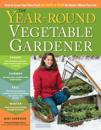 The Year-Round Vegetable Gardener: How to Grow Your Own Food 365 Days a Year, No Matter Where You Live - Paperback