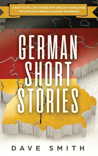 German Short Stories: 8 Easy to Follow Stories with English Translation For Effective German Learning Experience - Hardcover