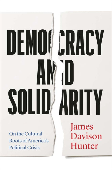 Democracy and Solidarity: On the Cultural Roots of America's Political Crisis - Hardcover