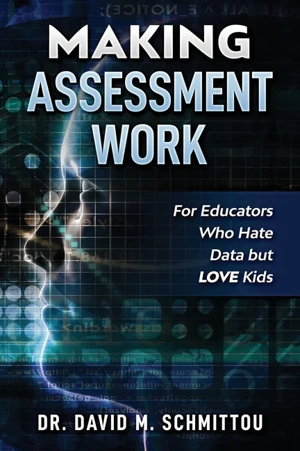 Making Assessment Work for Educators Who Hate Data but LOVE Kids - Paperback