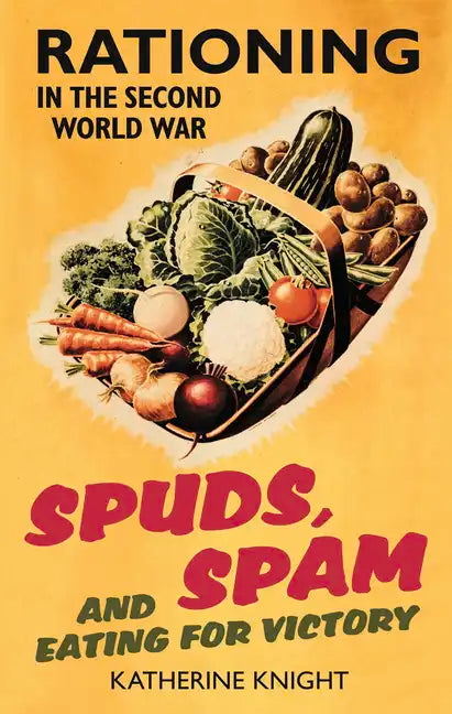 Spuds, Spam and Eating for Victory: Rationing in the Second World War - Paperback