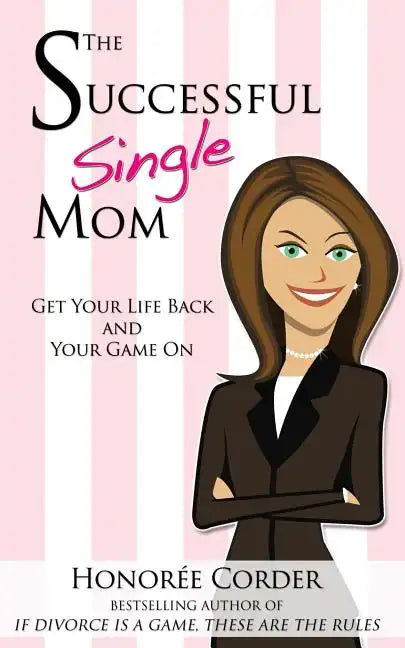 The Successful Single Mom: Get Your Life Back and Your Game On! - Paperback