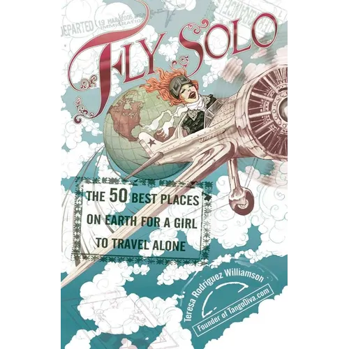 Fly Solo: The 50 Best Places On Earth For a Girl to Travel Alone - Paperback