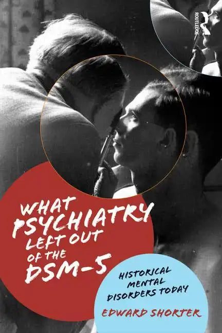 What Psychiatry Left Out of the Dsm-5: Historical Mental Disorders Today - Paperback
