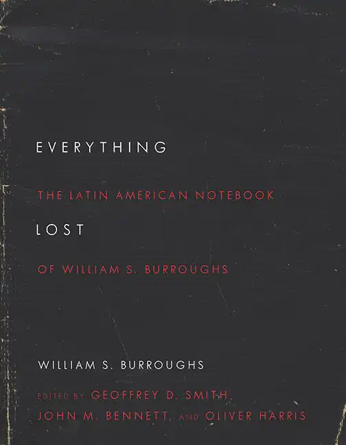 Everything Lost: The Latin American Notebook of William S. Burroughs, Revised Edition - Paperback