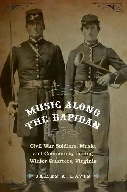 Music Along the Rapidan: Civil War Soldiers, Music, and Community During Winter Quarters, Virginia - Hardcover